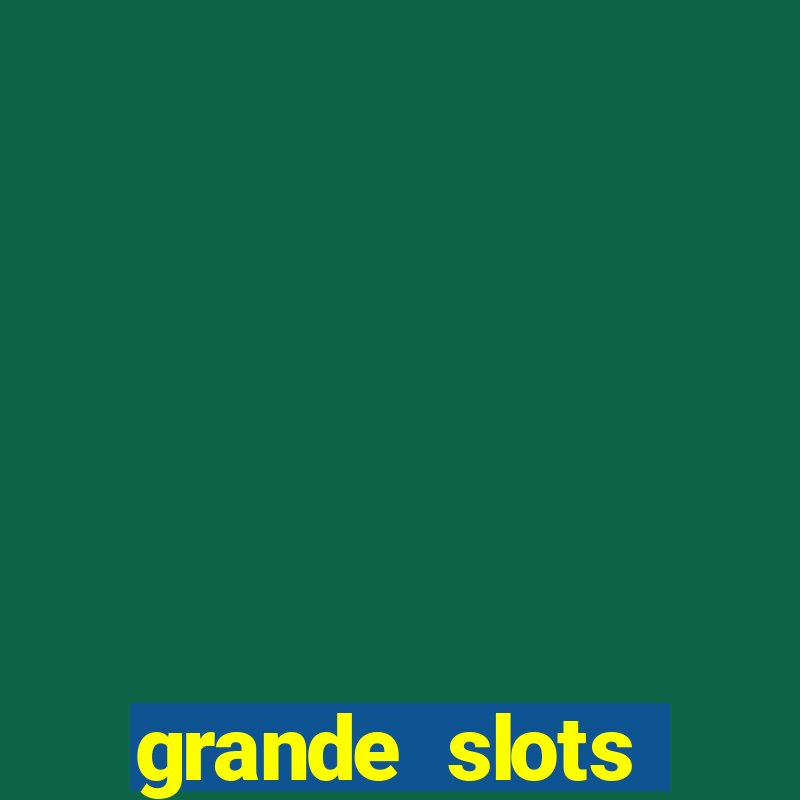 grande slots jackpot louco